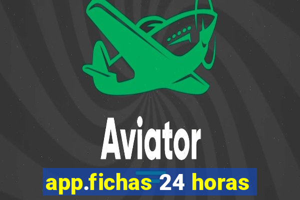 app.fichas 24 horas